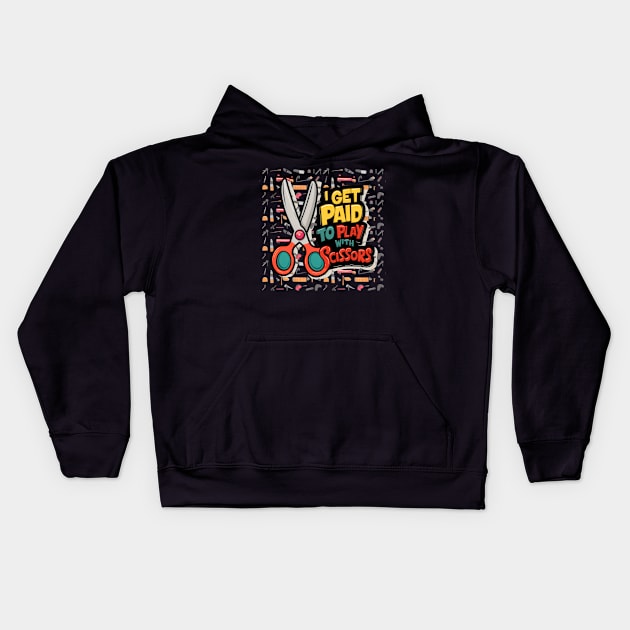 I Get Paid to Play with Scissors Hair Stylist Funny Kids Hoodie by JEA Jennifer Espina Arts